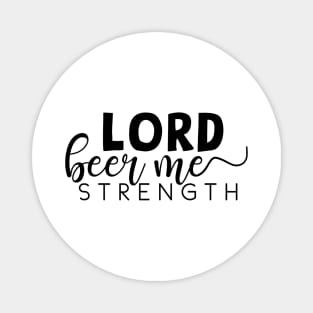 Lord beer me strength Magnet